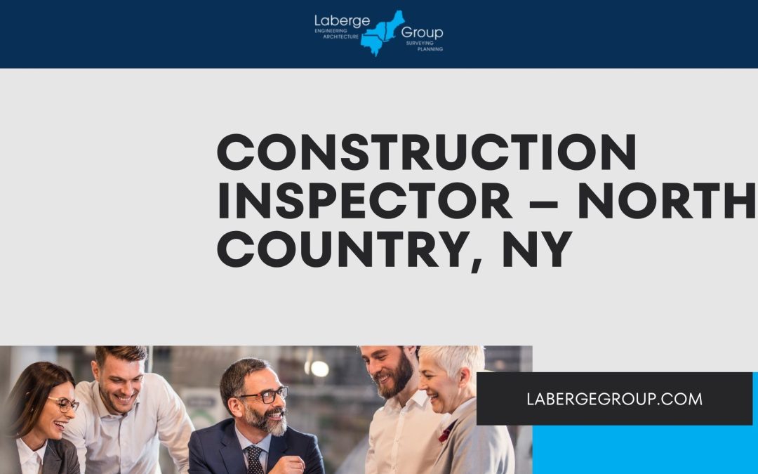 CAREERS – CONSTRUCTION INSPECTOR (North Country)